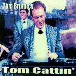 Tom Brumley – Tom Cattin’ Music CD